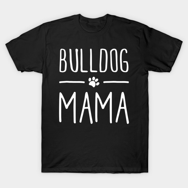 Bulldog Mama For Mom T-Shirt by Xamgi